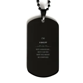 Badass Bailiff Gifts, I'm Bailiff not a magician, Sarcastic Black Dog Tag for Bailiff Birthday Christmas for  Men, Women, Friend