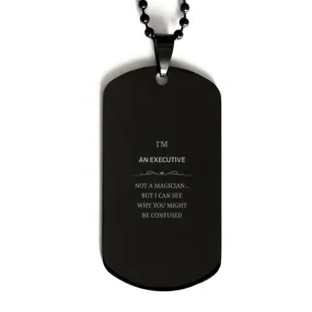 Badass Executive Gifts, I'm Executive not a magician, Sarcastic Black Dog Tag for Executive Birthday Christmas for  Men, Women, 